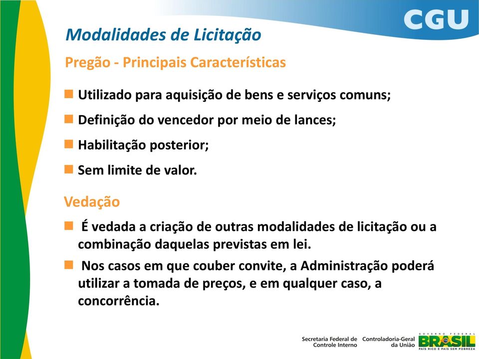 Vedação É vedada a criação de outras modalidades de licitação ou a combinação daquelas previstas em lei.