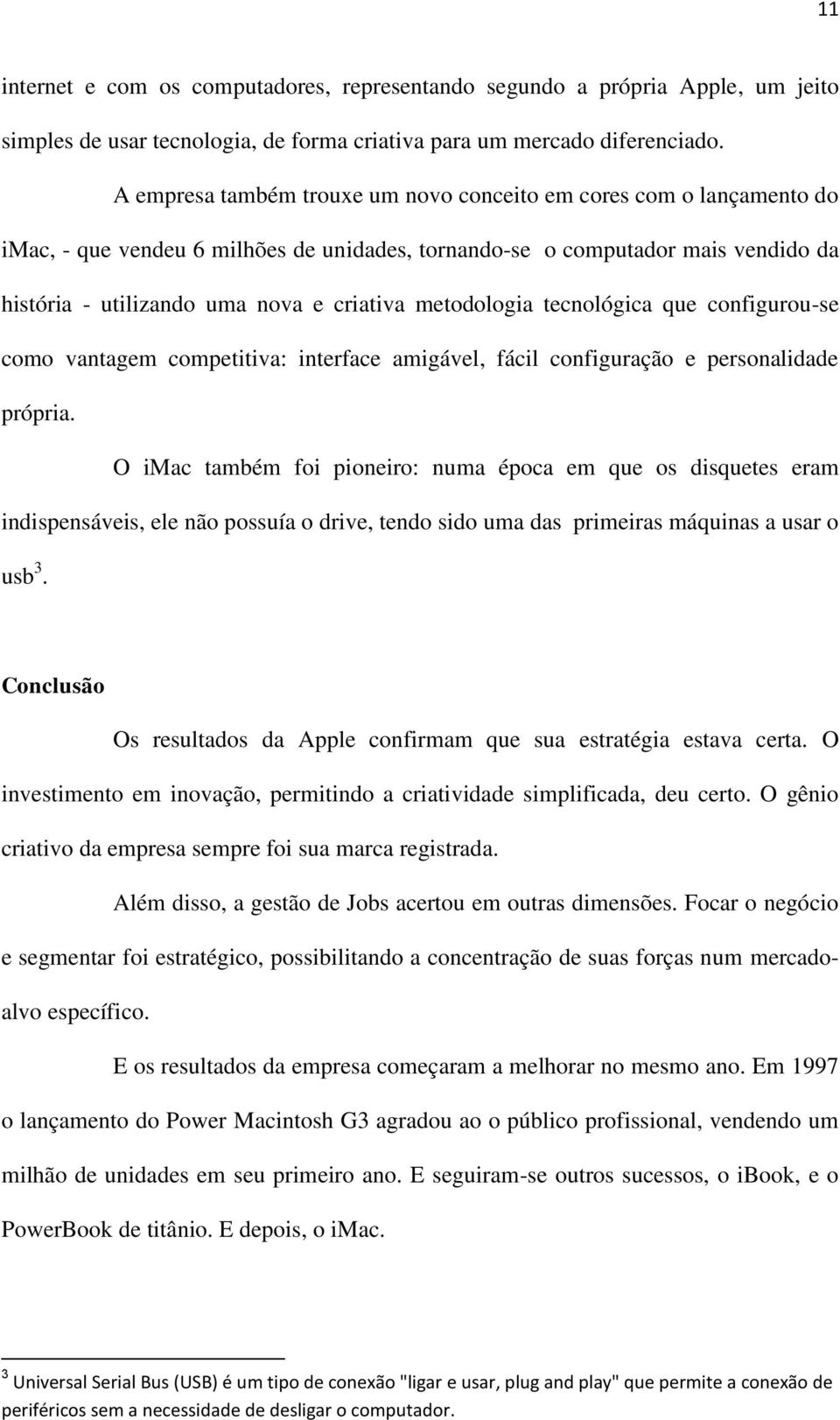 metodologia tecnológica que configurou-se como vantagem competitiva: interface amigável, fácil configuração e personalidade própria.