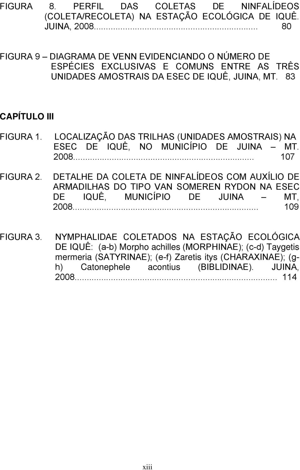 LOCALIZAåçO DAS TRILHAS (UNIDADES AMOSTRAIS) NA ESEC DE IQUè, NO MUNICãPIO DE JUINA MT. 2008.