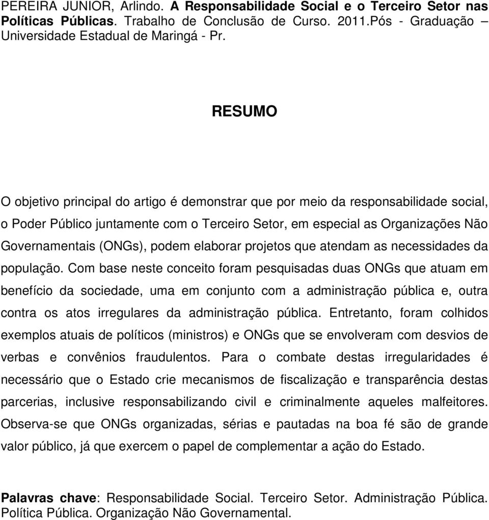 podem elaborar projetos que atendam as necessidades da população.