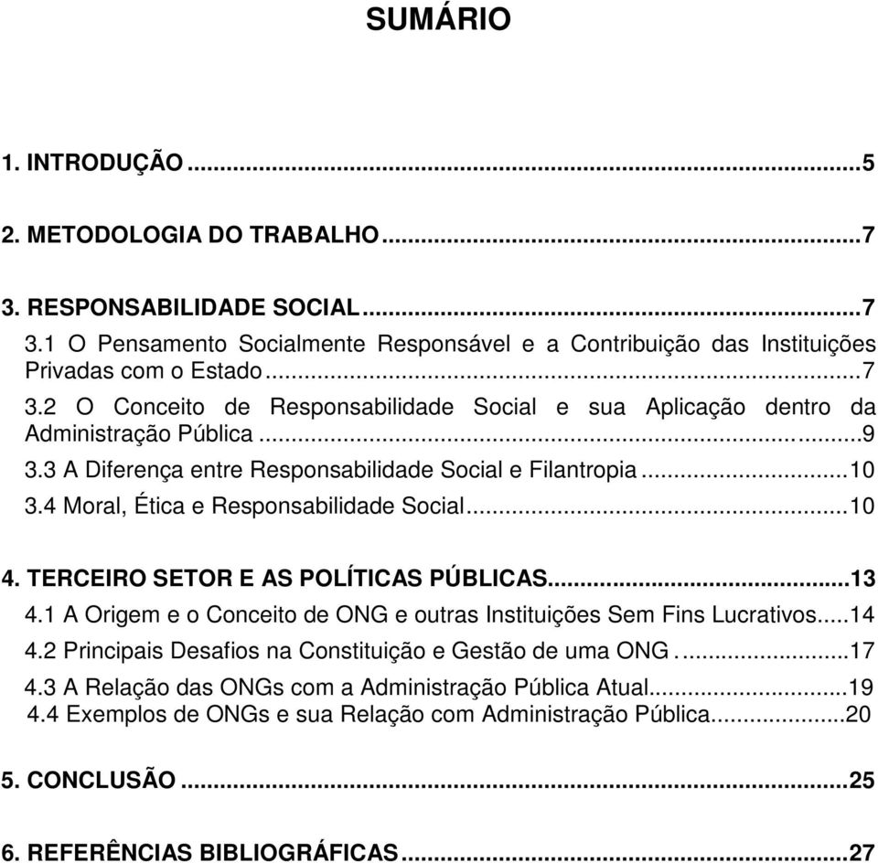 1 A Origem e o Conceito de ONG e outras Instituições Sem Fins Lucrativos...14 4.2 Principais Desafios na Constituição e Gestão de uma ONG....17 4.