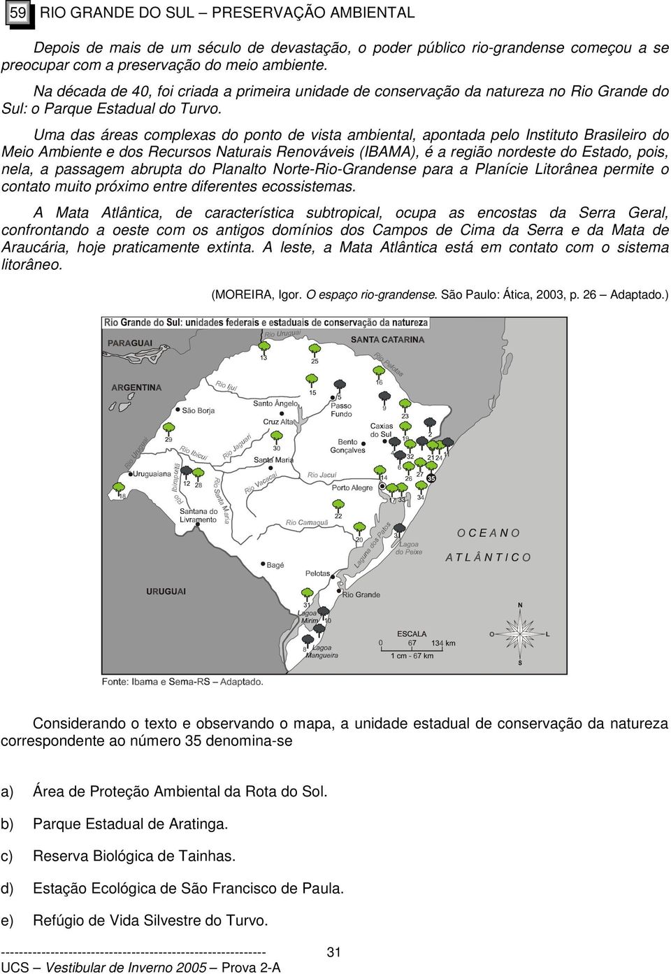 Uma das áreas complexas do ponto de vista ambiental, apontada pelo Instituto Brasileiro do Meio Ambiente e dos Recursos Naturais Renováveis (IBAMA), é a região nordeste do Estado, pois, nela, a