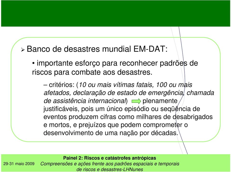 assistência internacional) plenamente justificáveis, pois um único episódio ou seqüência de eventos produzem