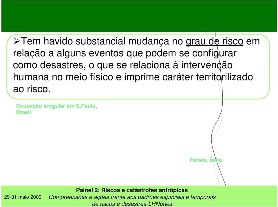 relaciona à intervenção humana no meio físico e imprime caráter