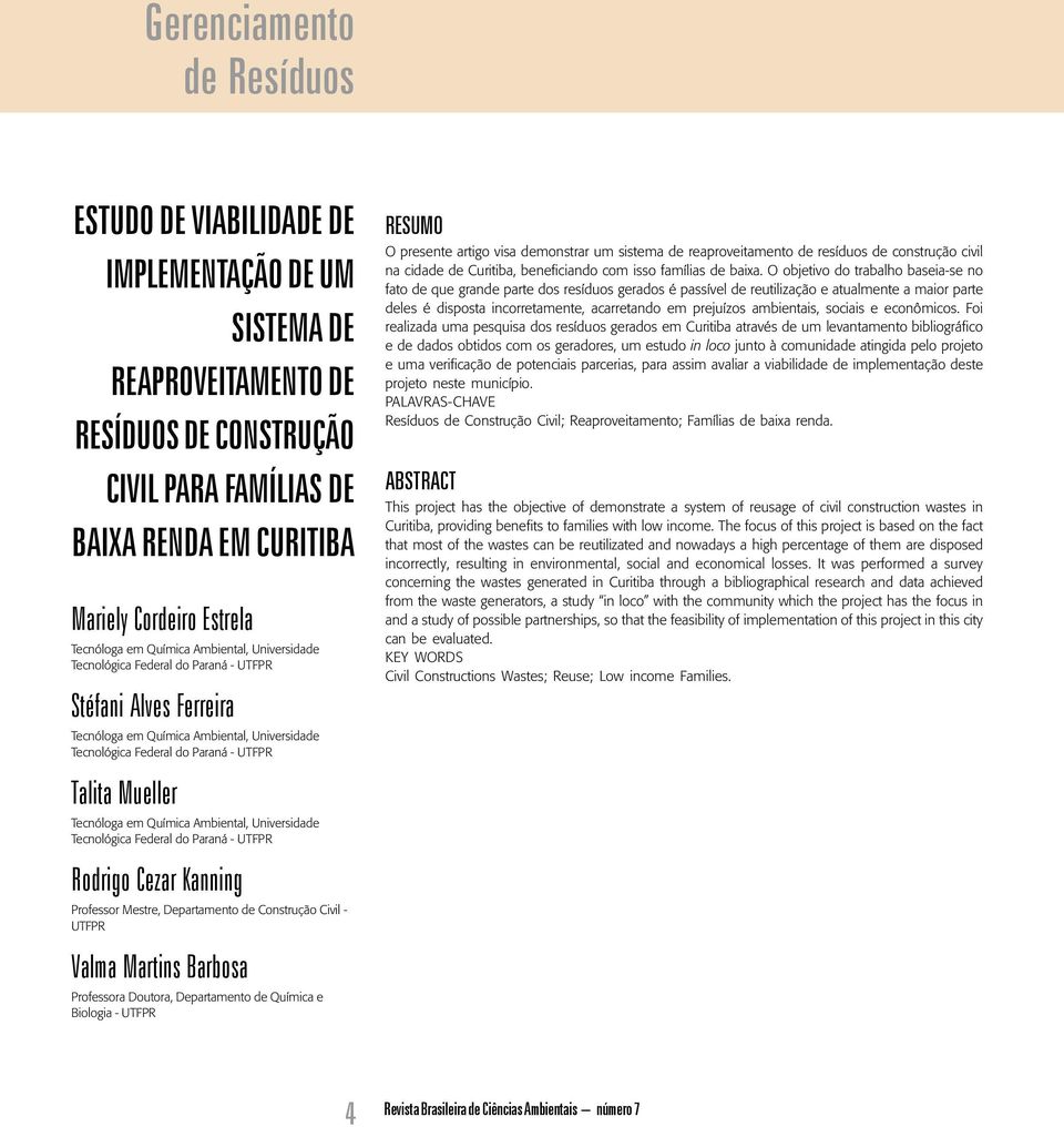 Mueller Tecnóloga em Química Ambiental, Universidade Tecnológica Federal do Paraná - UTFPR Rodrigo Cezar Kanning Professor Mestre, Departamento de Construção Civil - UTFPR Valma Martins Barbosa