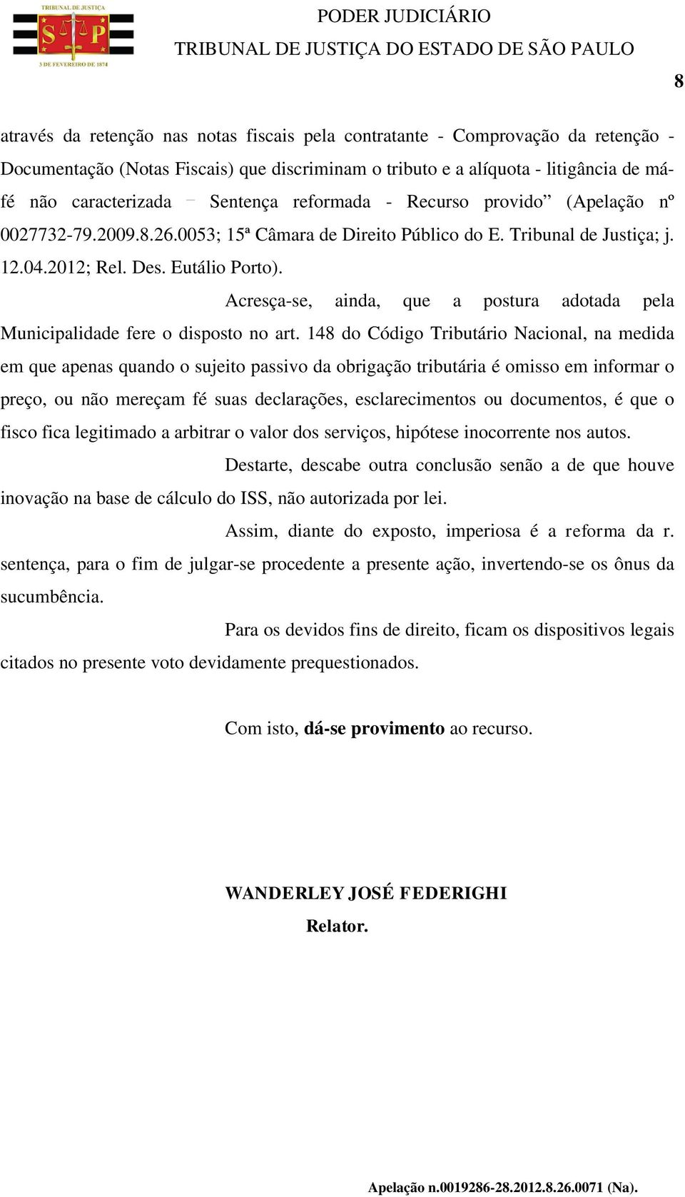 Acresça-se, ainda, que a postura adotada pela Municipalidade fere o disposto no art.