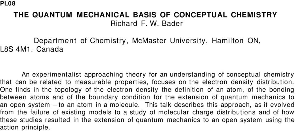 One finds in the topology of the electron density the definition of an atom, of the bonding between atoms and of the boundary condition for the extension of quantum mechanics to an open system to an