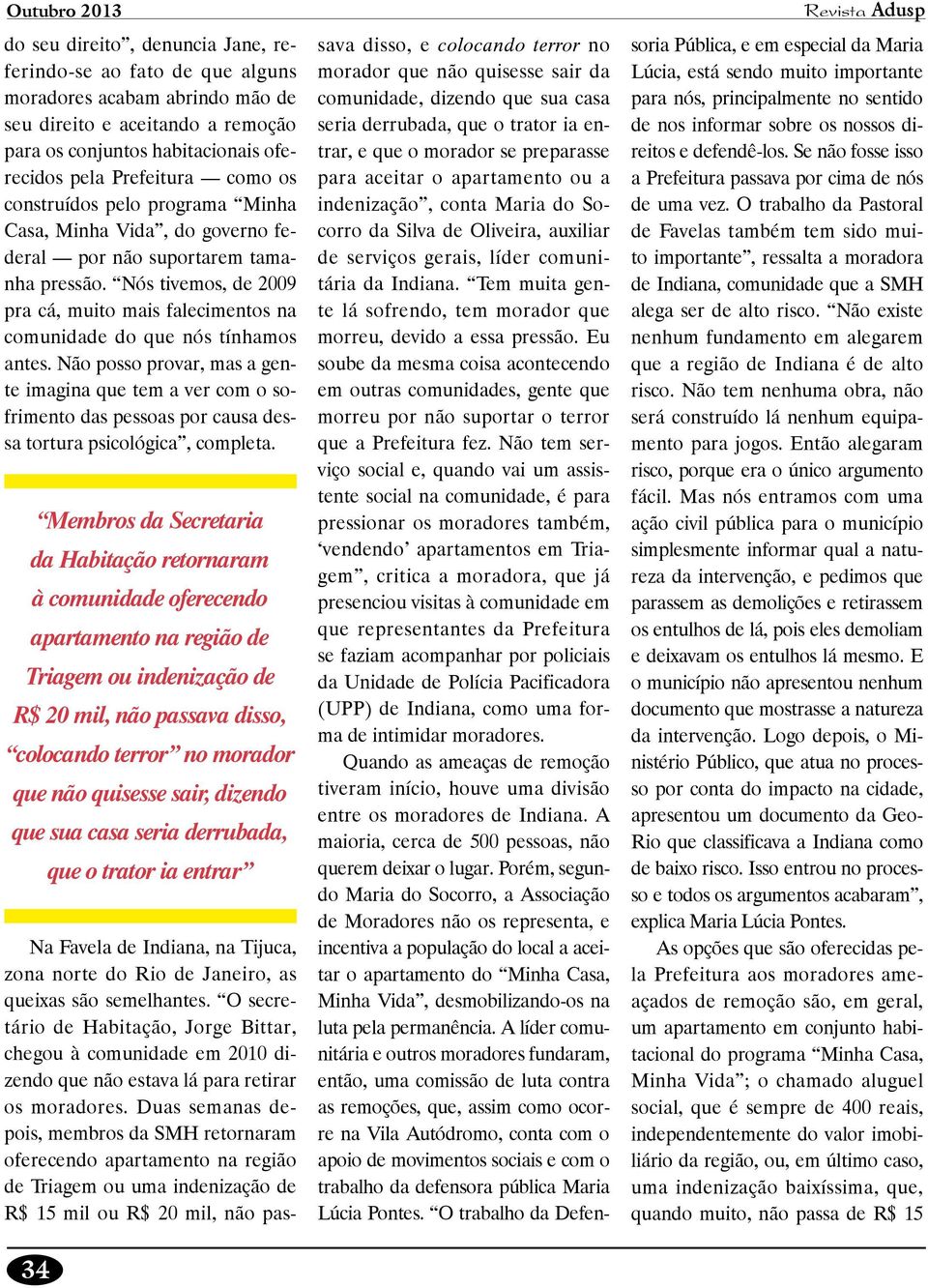 Nós tivemos, de 2009 pra cá, muito mais falecimentos na comunidade do que nós tínhamos antes.