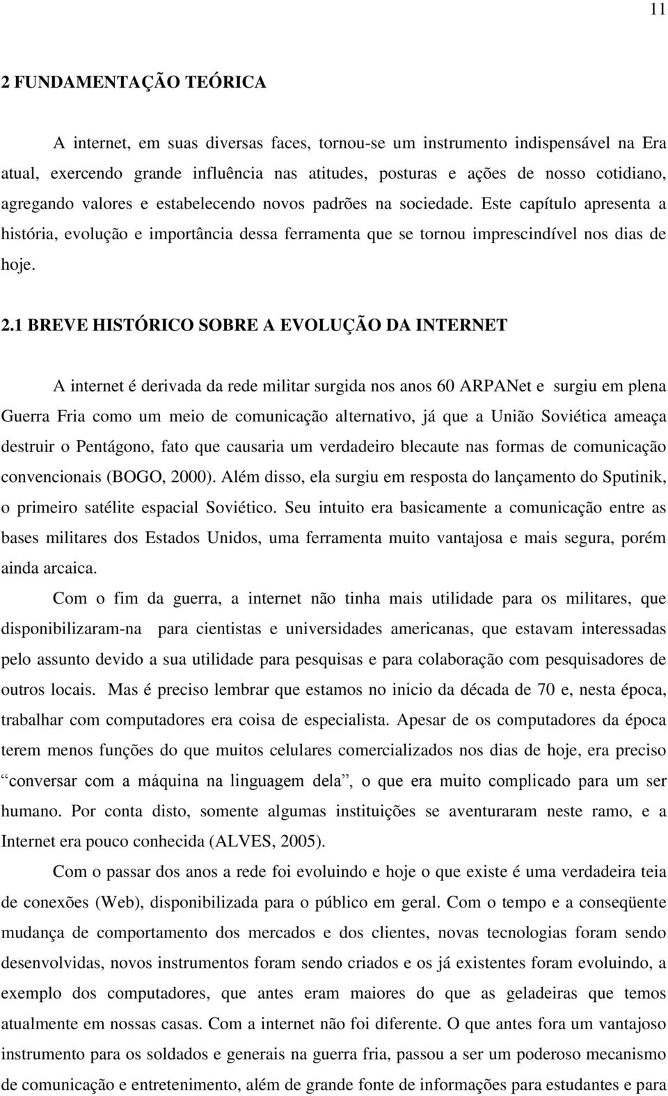 1 BREVE HISTÓRICO SOBRE A EVOLUÇÃO DA INTERNET A internet é derivada da rede militar surgida nos anos 60 ARPANet e surgiu em plena Guerra Fria como um meio de comunicação alternativo, já que a União