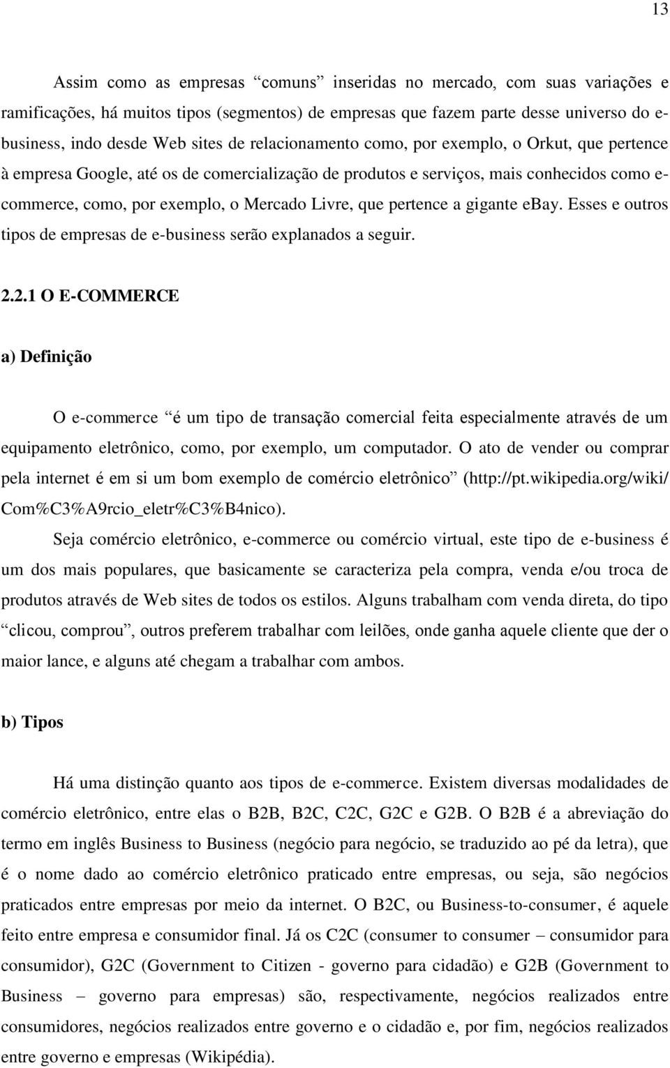 que pertence a gigante ebay. Esses e outros tipos de empresas de e-business serão explanados a seguir. 2.