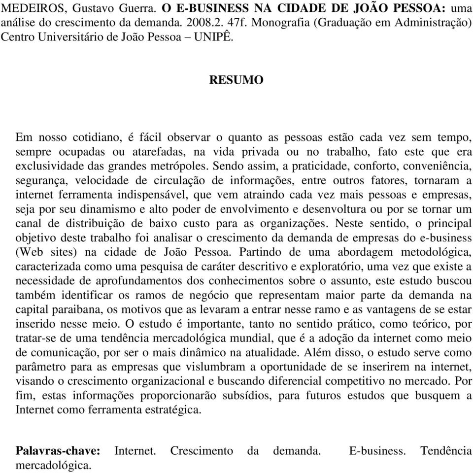 RESUMO Em nosso cotidiano, é fácil observar o quanto as pessoas estão cada vez sem tempo, sempre ocupadas ou atarefadas, na vida privada ou no trabalho, fato este que era exclusividade das grandes