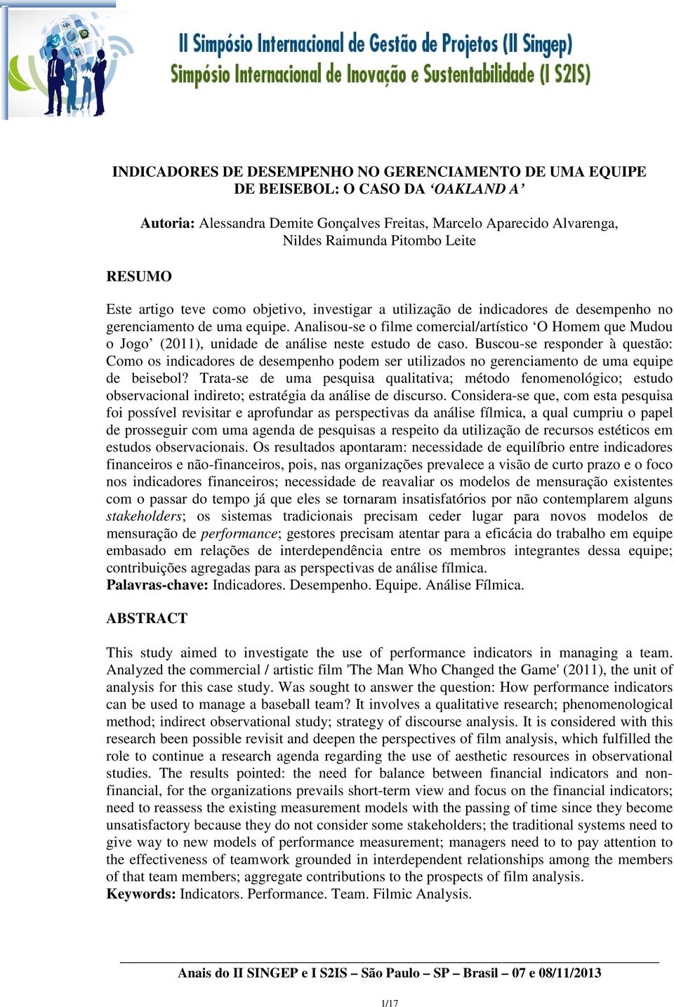 Anlisou-se o filme comercil/rtístico O Homem que Mudou o Jogo (2011), unidde de nálise neste estudo de cso.