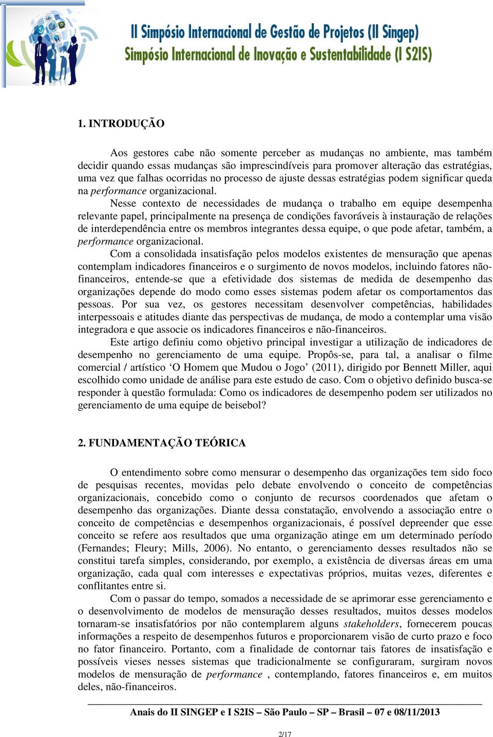 Nesse contexto de necessiddes de mudnç o trblho em equipe desempenh relevnte ppel, principlmente n presenç de condições fvoráveis à insturção de relções de interdependênci entre os membros integrntes