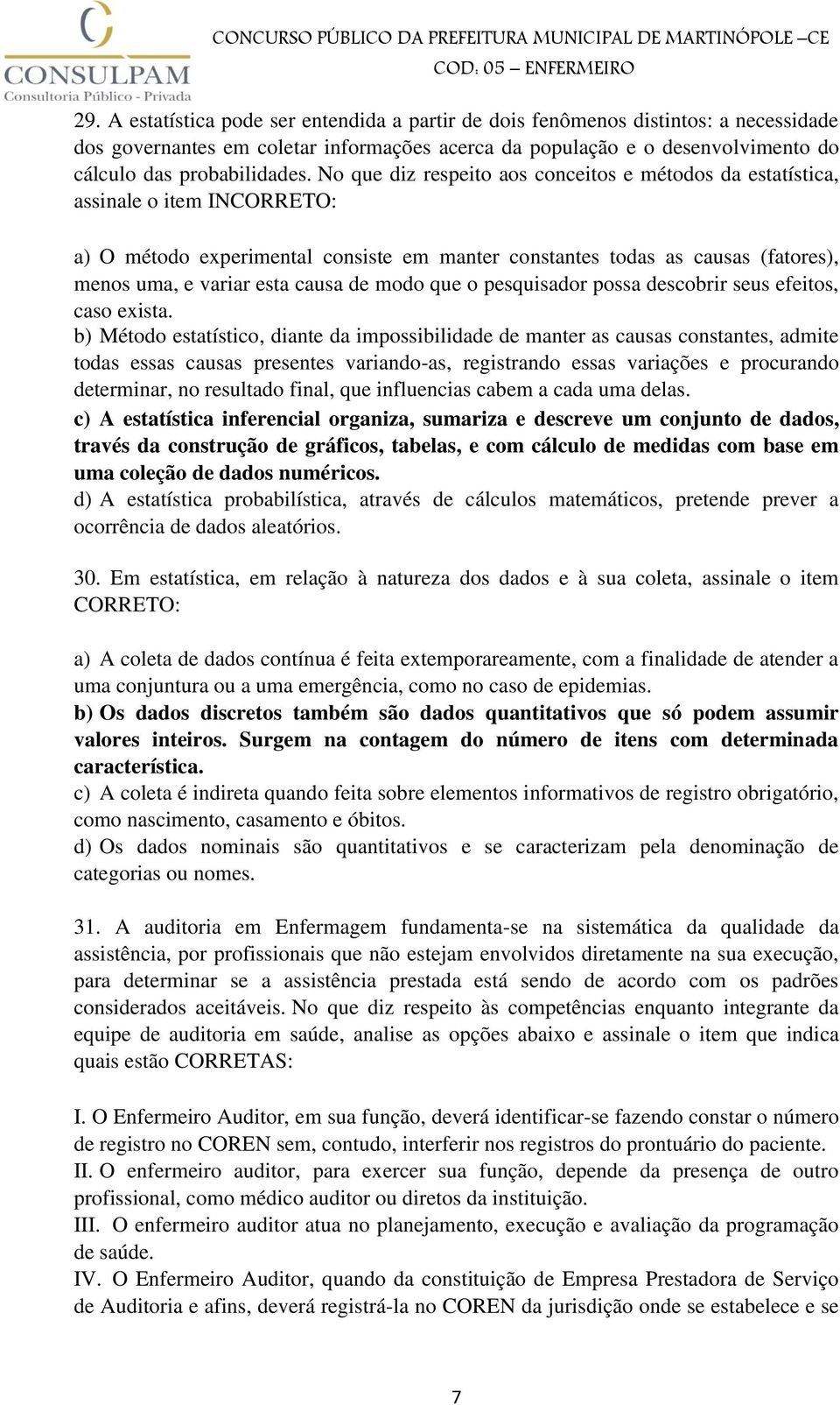 de modo que o pesquisador possa descobrir seus efeitos, caso exista.