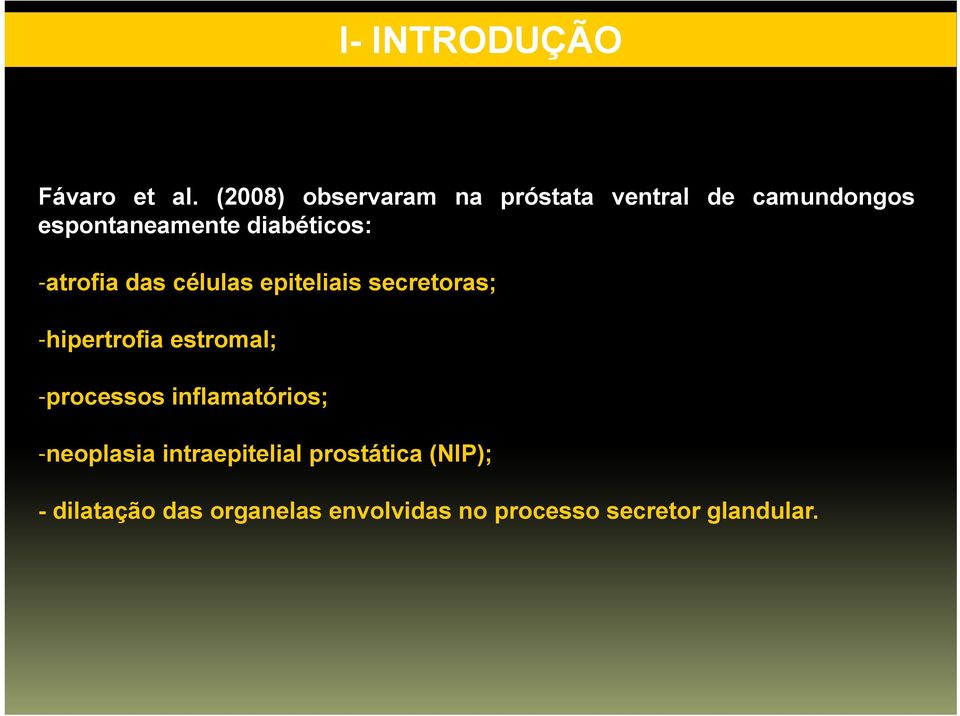 -atrofia das células epiteliais secretoras; -hipertrofia estromal; -processos