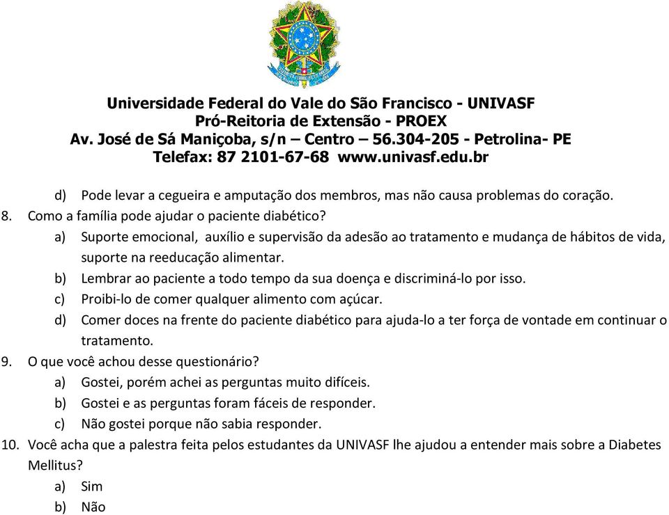 b) Lembrar ao paciente a todo tempo da sua doença e discriminá-lo por isso. c) Proibi-lo de comer qualquer alimento com açúcar.