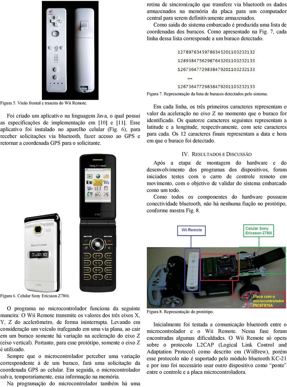 Representação da lista de buracos detectados pelo sistema. Figura 5. Visão frontal e traseira do Wii Remote.