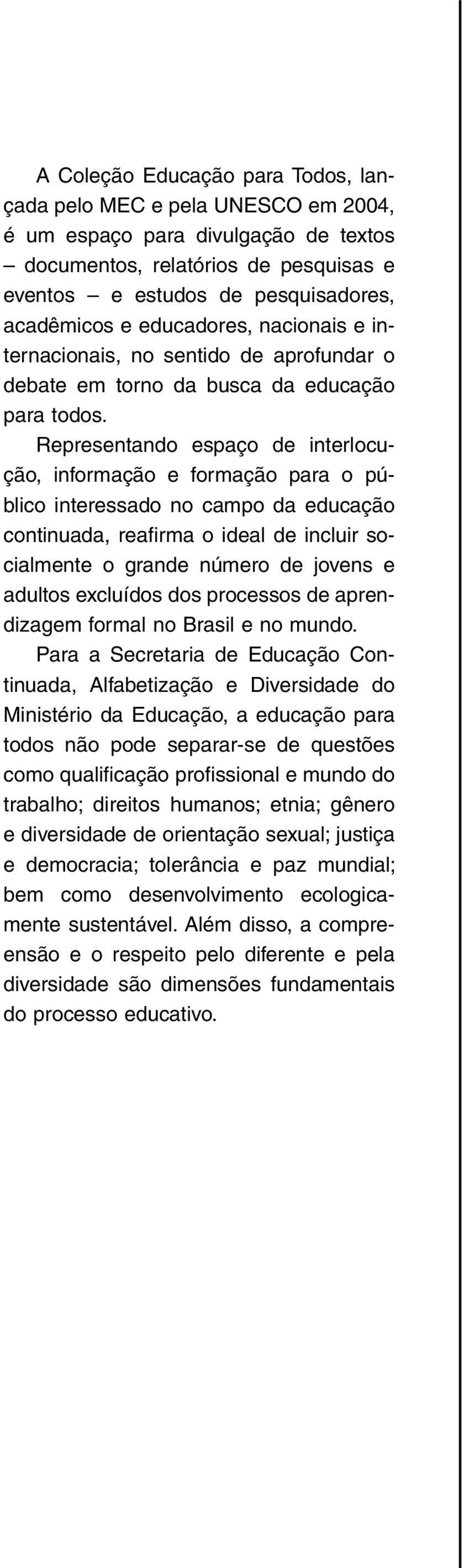 Representando espaço de interlocução, informação e formação para o público interessado no campo da educação continuada, reafirma o ideal de incluir socialmente o grande número de jovens e adultos