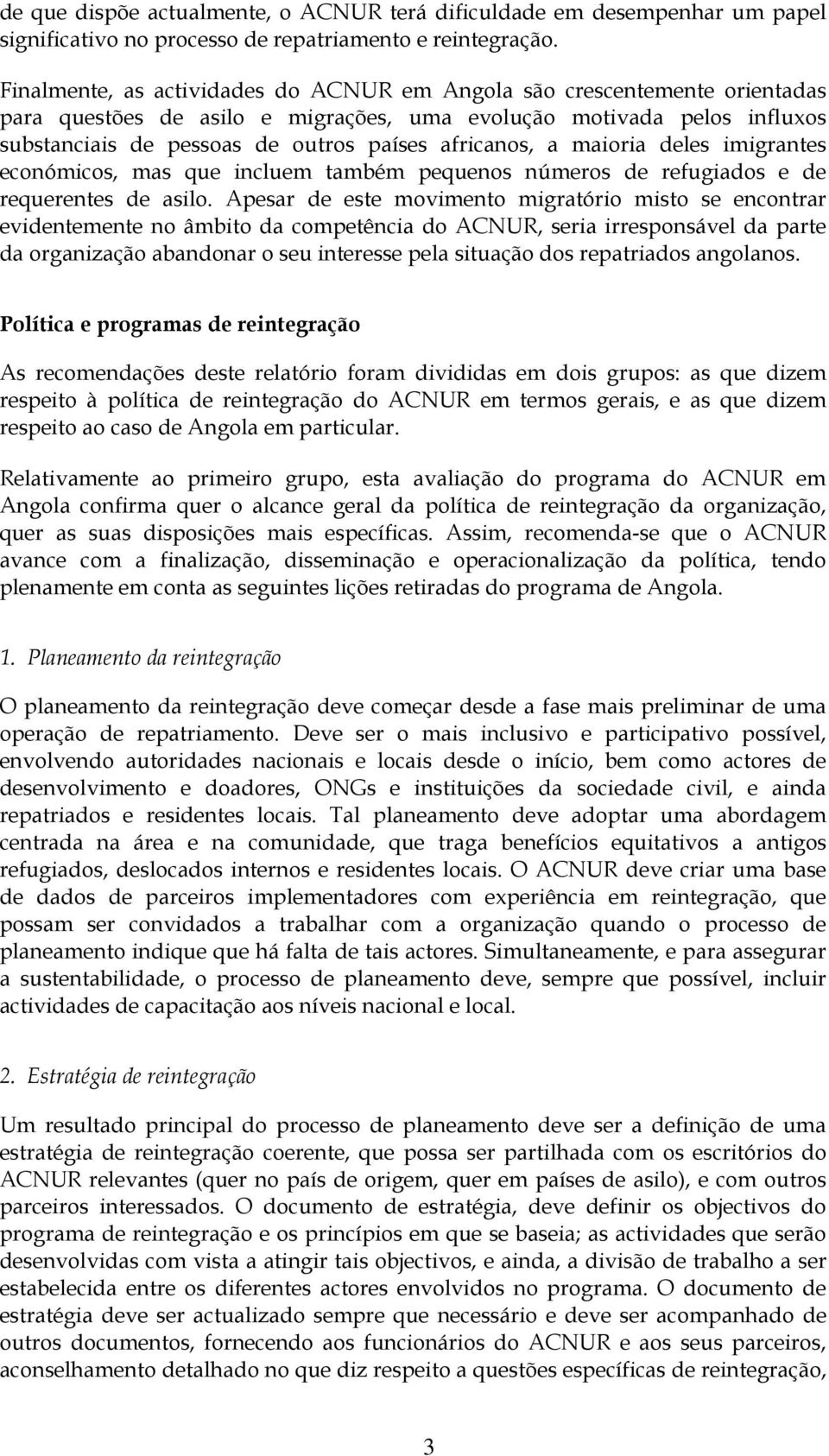 africanos, a maioria deles imigrantes económicos, mas que incluem também pequenos números de refugiados e de requerentes de asilo.