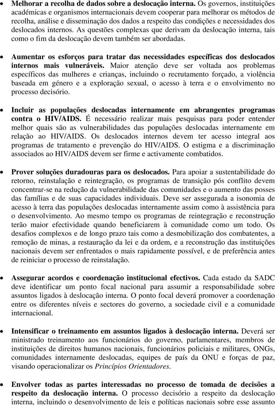 deslocados internos. As questões complexas que derivam da deslocação interna, tais como o fim da deslocação devem também ser abordadas.