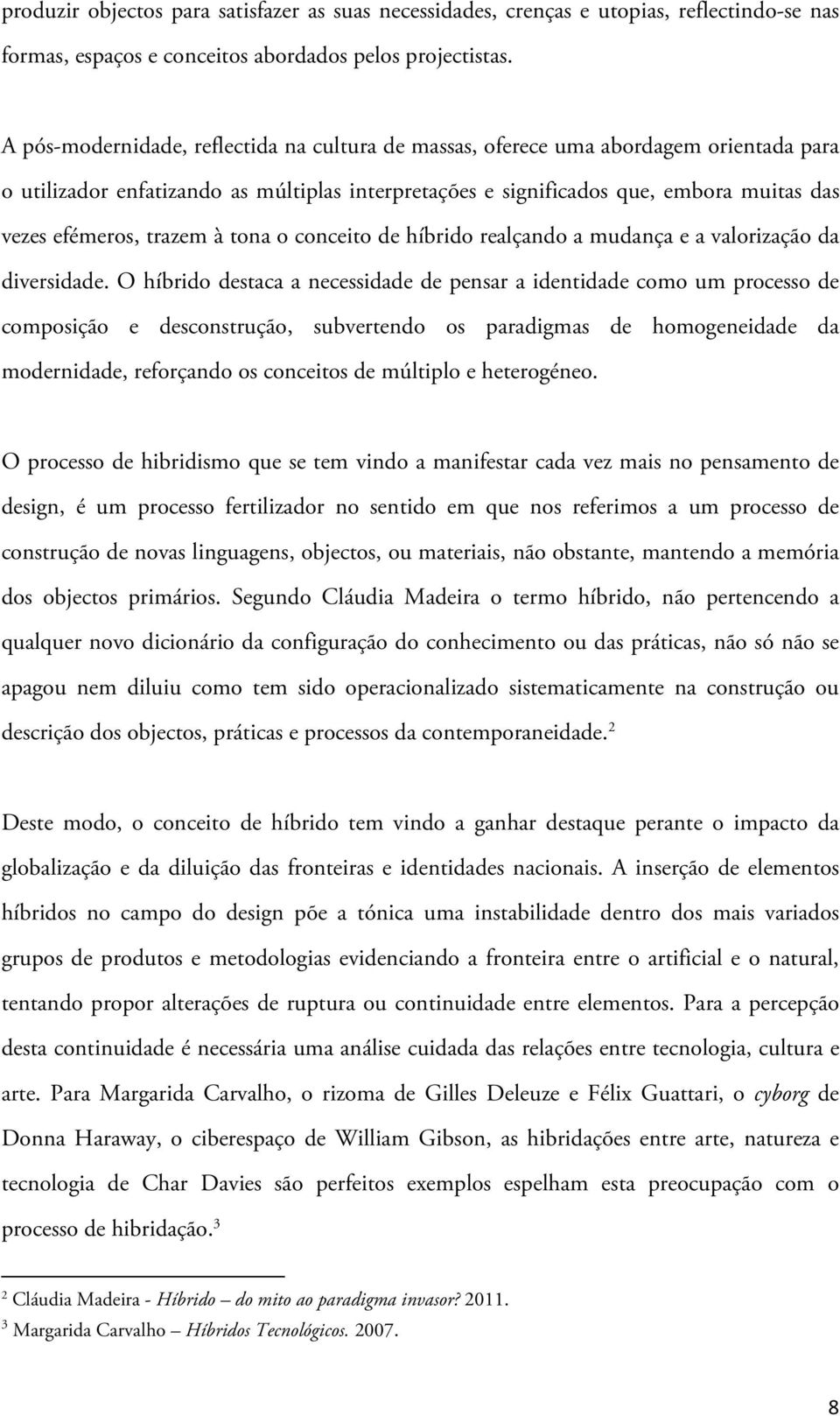 trazem à tona o conceito de híbrido realçando a mudança e a valorização da diversidade.