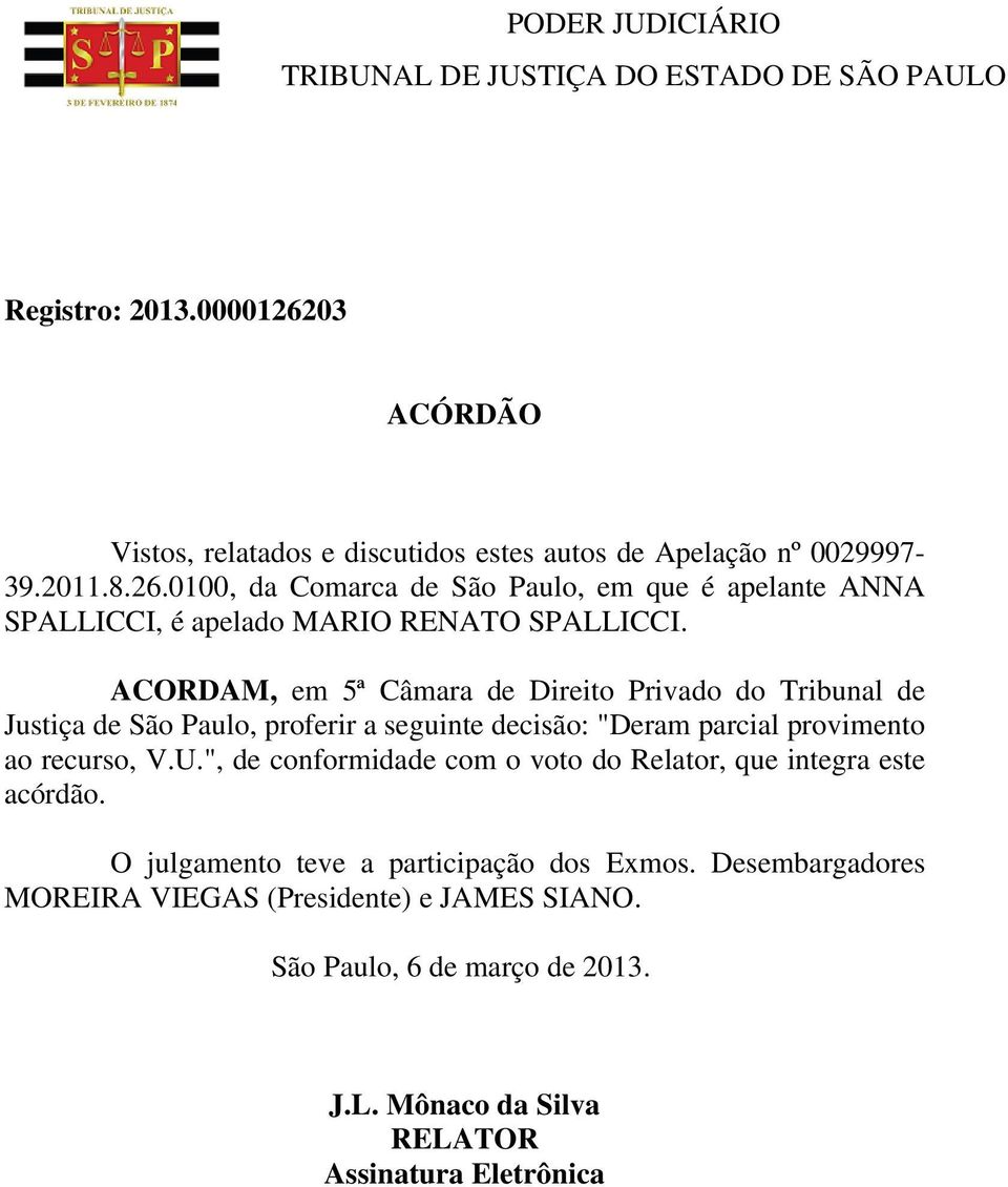 ", de conformidade com o voto do Relator, que integra este acórdão. O julgamento teve a participação dos Exmos.