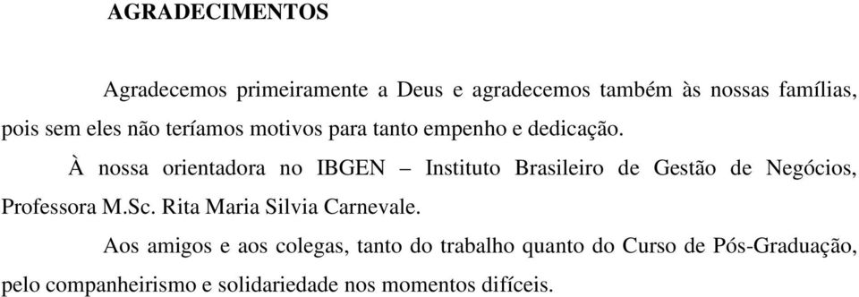 À nossa orientadora no IBGEN Instituto Brasileiro de Gestão de Negócios, Professora M.Sc.