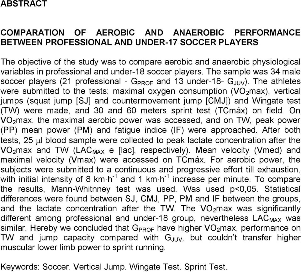 The athletes were submitted to the tests: maximal oxygen consumption (VO 2 max), vertical jumps (squat jump [SJ] and countermovement jump [CMJ]) and Wingate test (TW) were made, and 30 and 60 meters