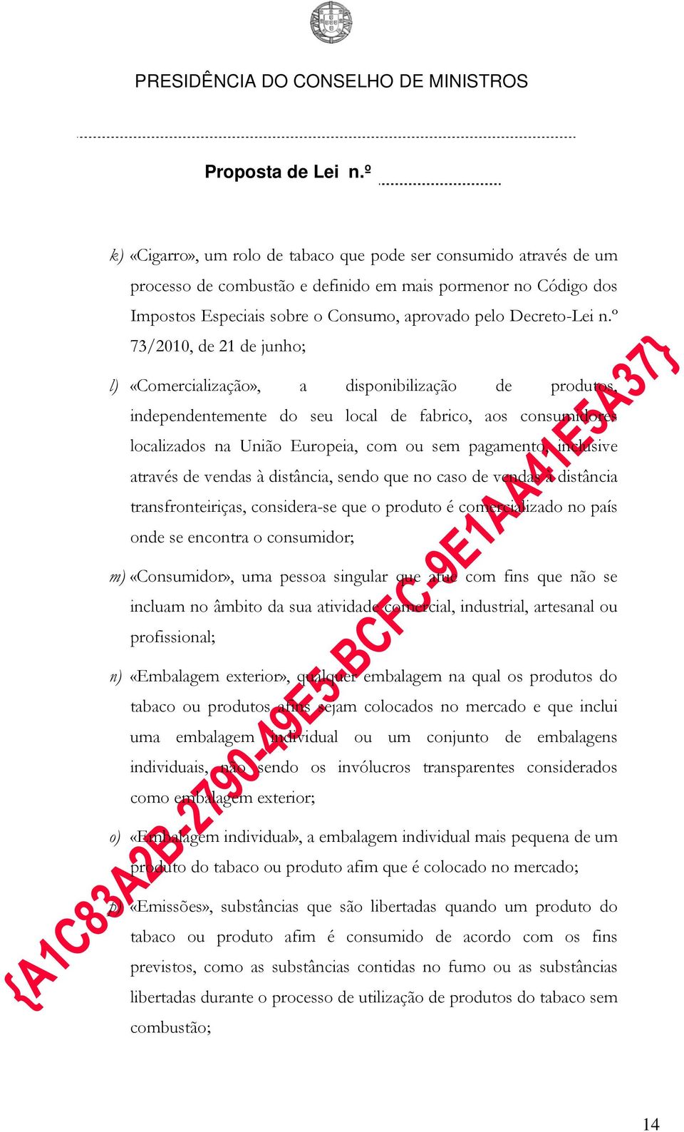 inclusive através de vendas à distância, sendo que no caso de vendas à distância transfronteiriças, considera-se que o produto é comercializado no país onde se encontra o consumidor; m) «Consumidor»,