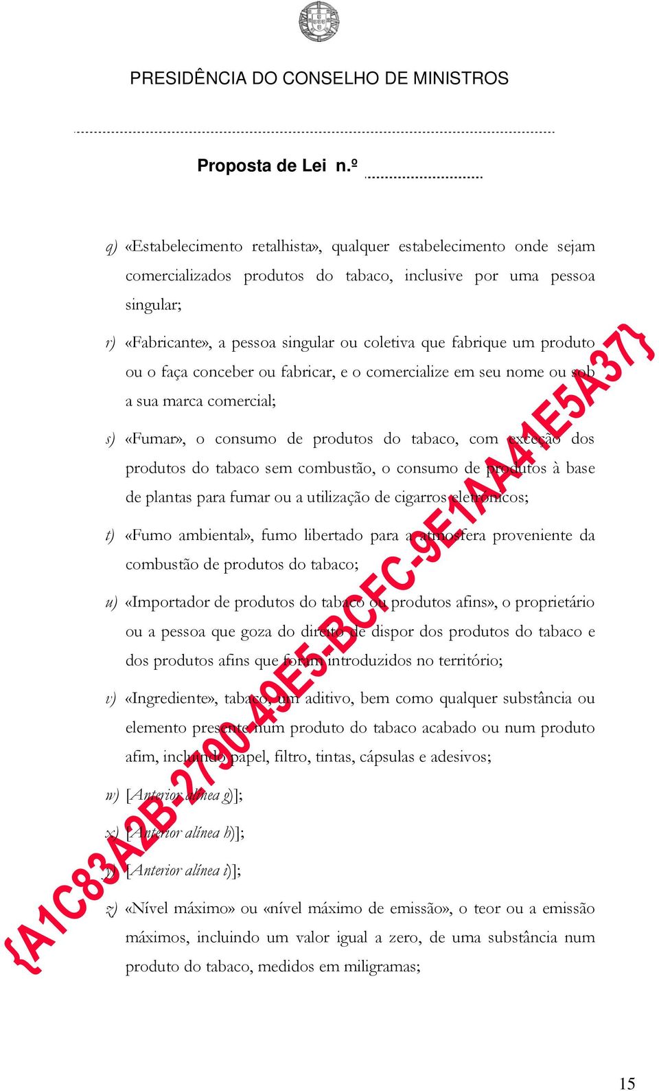 consumo de produtos à base de plantas para fumar ou a utilização de cigarros eletrónicos; t) «Fumo ambiental», fumo libertado para a atmosfera proveniente da combustão de produtos do tabaco; u)