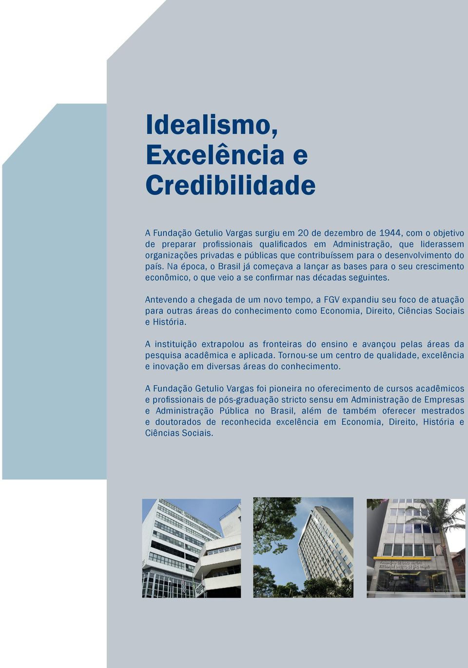 Na época, o Brasil já começava a lançar as bases para o seu crescimento econômico, o que veio a se confirmar nas décadas seguintes.