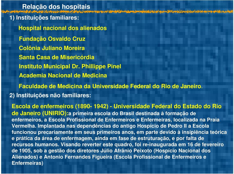 2) Instituições não familiares: Escola de enfermeiros (1890-1942) - Universidade Federal do Estado do Rio de Janeiro (UNIRIO):a primeira escola do Brasil destinada à formação de enfermeiros, a Escola