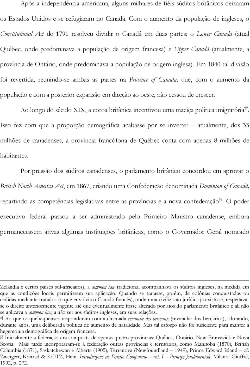 Canadá (atualmente, a província de Ontário, onde predominava a população de origem inglesa).