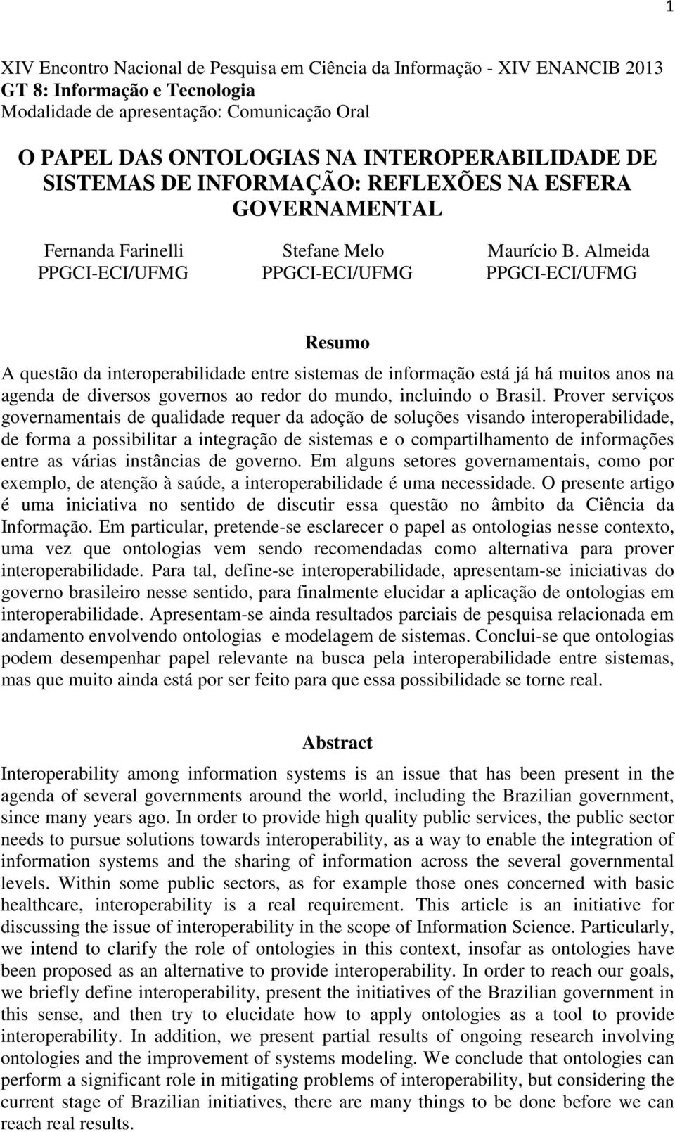 Almeida PPGCI-ECI/UFMG PPGCI-ECI/UFMG PPGCI-ECI/UFMG Resumo A questão da interoperabilidade entre sistemas de informação está já há muitos anos na agenda de diversos governos ao redor do mundo,