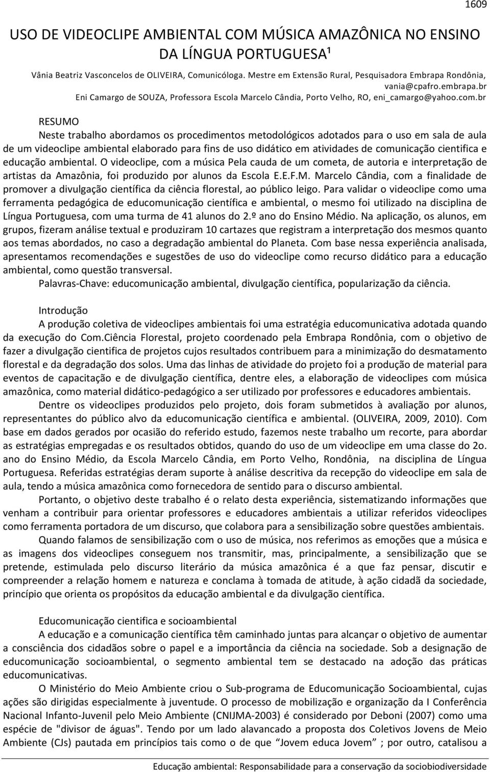 br RESUMO Neste trabalho abordamos os procedimentos metodológicos adotados para o uso em sala de aula de um videoclipe ambiental elaborado para fins de uso didático em atividades de comunicação