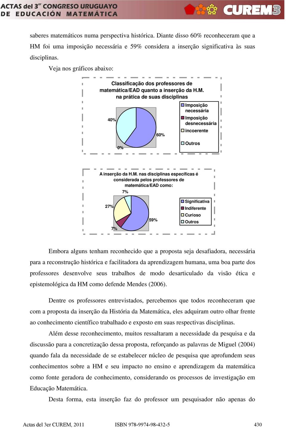 na prática de suas disciplinas 40% 60% Imposição necessária Imposição desnecessária incoerente 0% Outros A inserção da H.M.