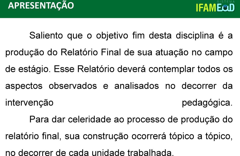 Esse Relatório deverá contemplar todos os aspectos observados e analisados no decorrer da