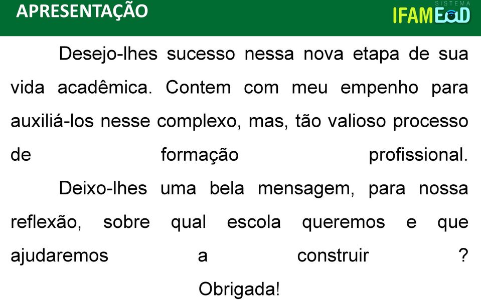 Contem com meu empenho para auxiliá-los nesse complexo, mas, tão valioso