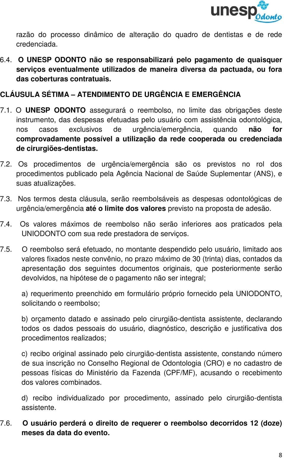 CLÁUSULA SÉTIMA ATENDIMENTO DE URGÊNCIA E EMERGÊNCIA 7.1.