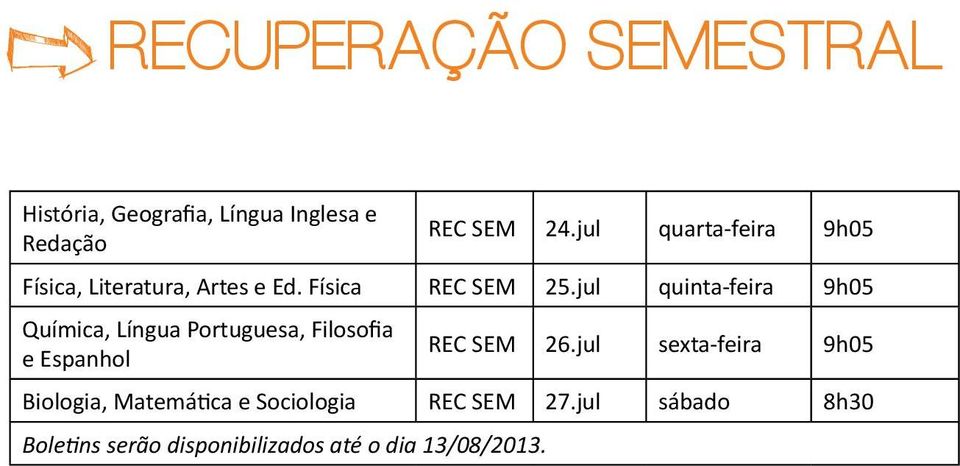 jul quinta-feira 9h05 Química, Língua Portuguesa, Filosofia e Espanhol REC SEM 26.