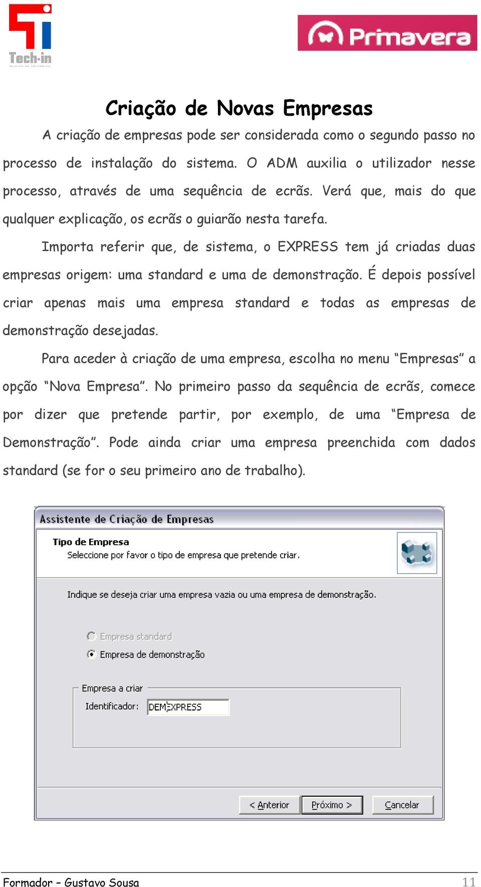 Importa referir que, de sistema, o EXPRESS tem já criadas duas empresas origem: uma standard e uma de demonstração.