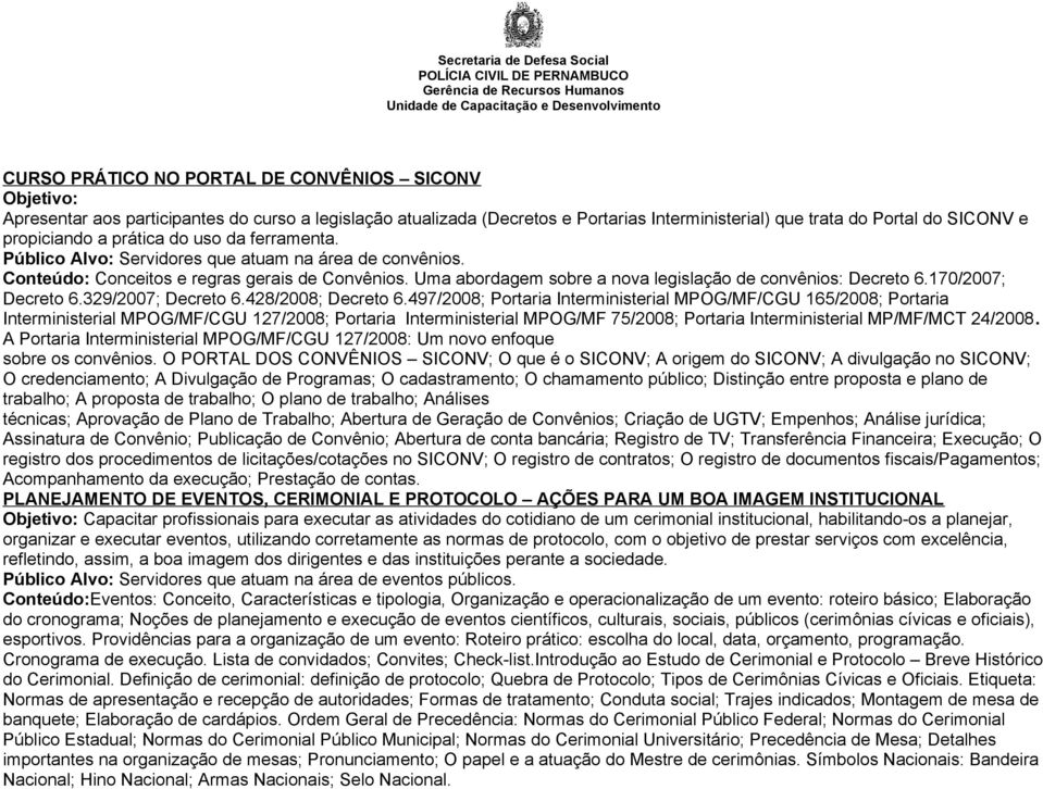 Uma abordagem sobre a nova legislação de convênios: Decreto 6.170/2007; Decreto 6.329/2007; Decreto 6.428/2008; Decreto 6.