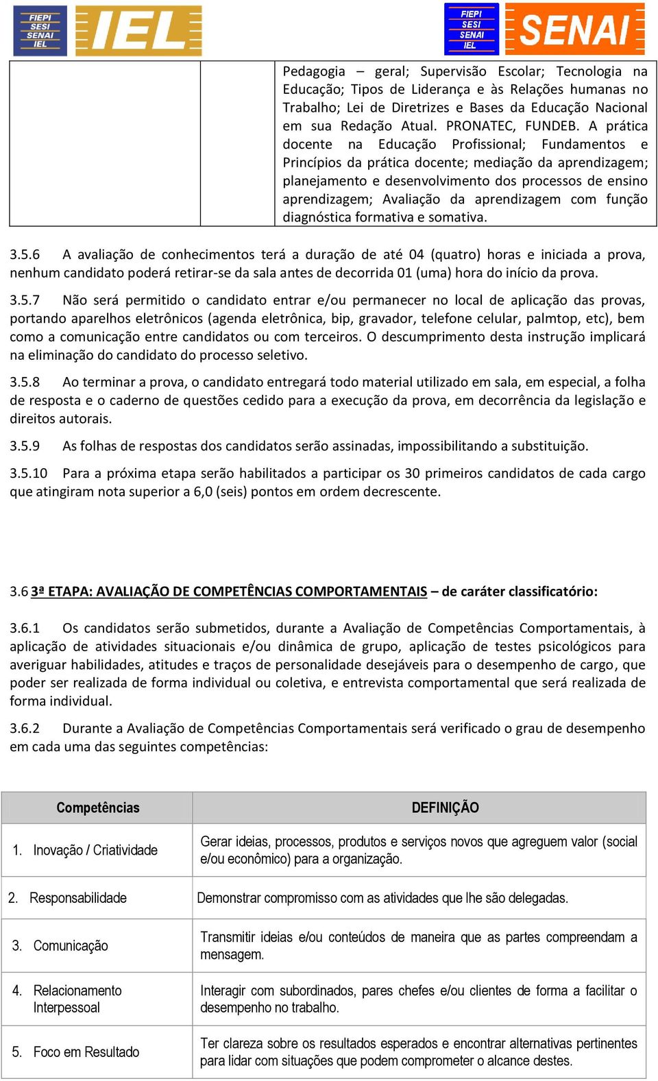 A prática docente na Educação Profissional; Fundamentos e Princípios da prática docente; mediação da aprendizagem; planejamento e desenvolvimento dos processos de ensino aprendizagem; Avaliação da