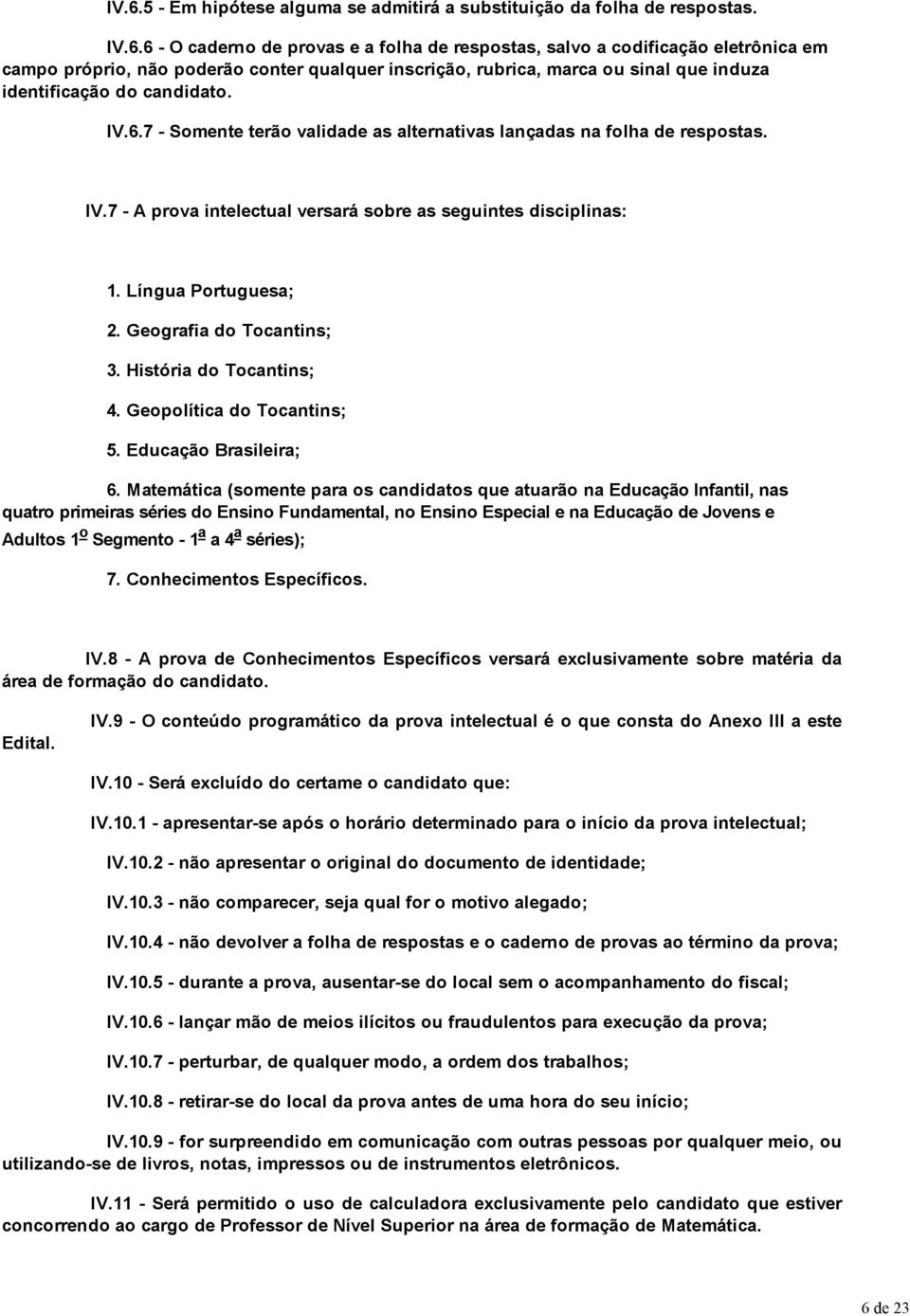 História do Tocantins; 4. Geopolítica do Tocantins; 5. Educação Brasileira; 6.