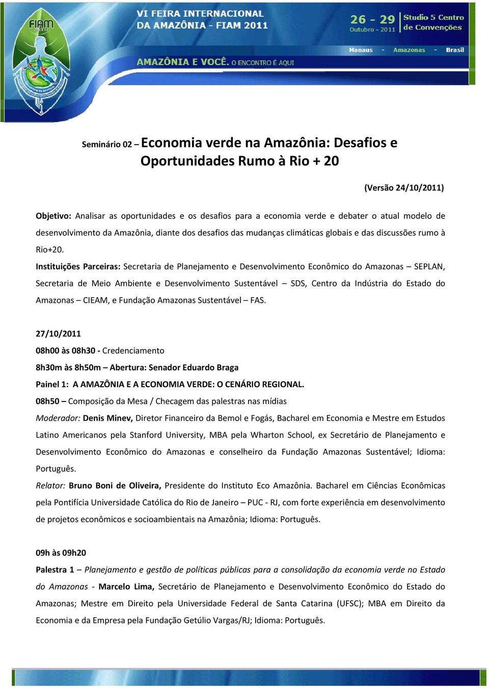 Instituições Parceiras: Secretaria de Planejamento e Desenvolvimento Econômico do Amazonas SEPLAN, Secretaria de Meio Ambiente e Desenvolvimento Sustentável SDS, Centro da Indústria do Estado do