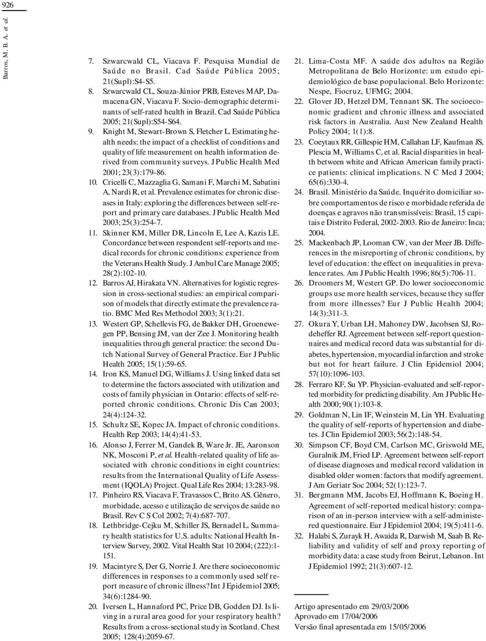 Knight M, Stewart-Brown S, Fletcher L. Estimating health needs: the impact of a checklist of conditions and quality of life measurement on health information derived from community surveys.