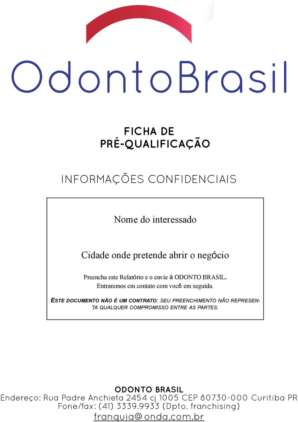 ESTE DOCUMENTO NÃO É UM CONTRATO: SEU PREENCHIMENTO NÃO REPRESEN- TA QUALQUER COMPROMISSO ENTRE AS PARTES.