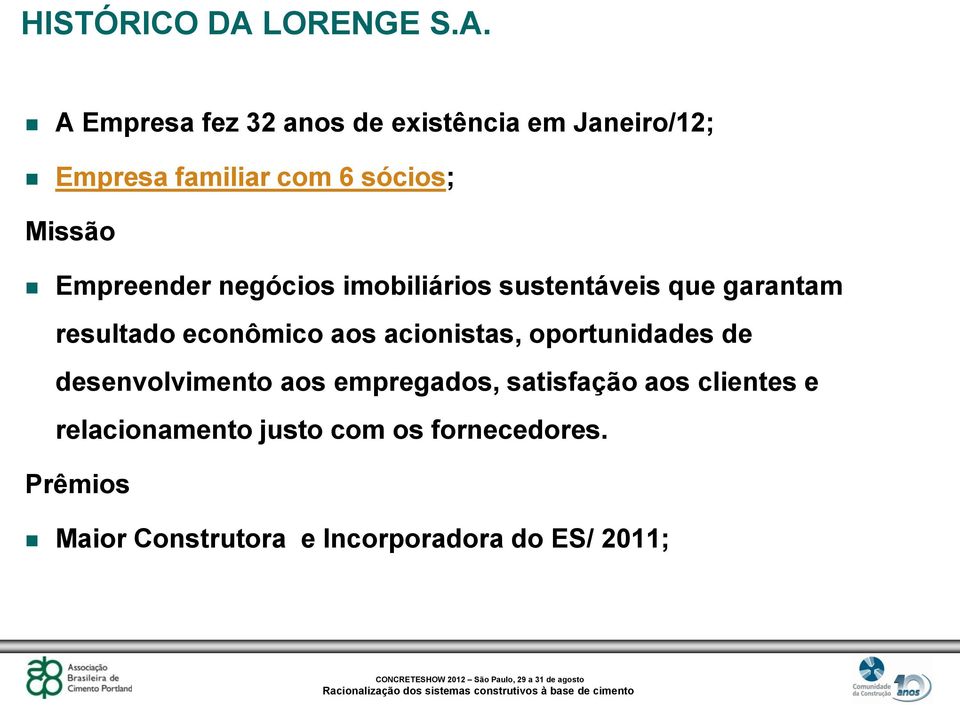 A Empresa fez 32 anos de existência em Janeiro/12; Empresa familiar com 6 sócios; Missão