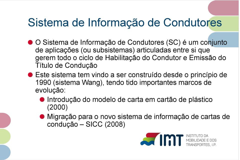 ser construído desde o princípio de 1990 (sistema Wang), tendo tido importantes marcos de evolução: Introdução do