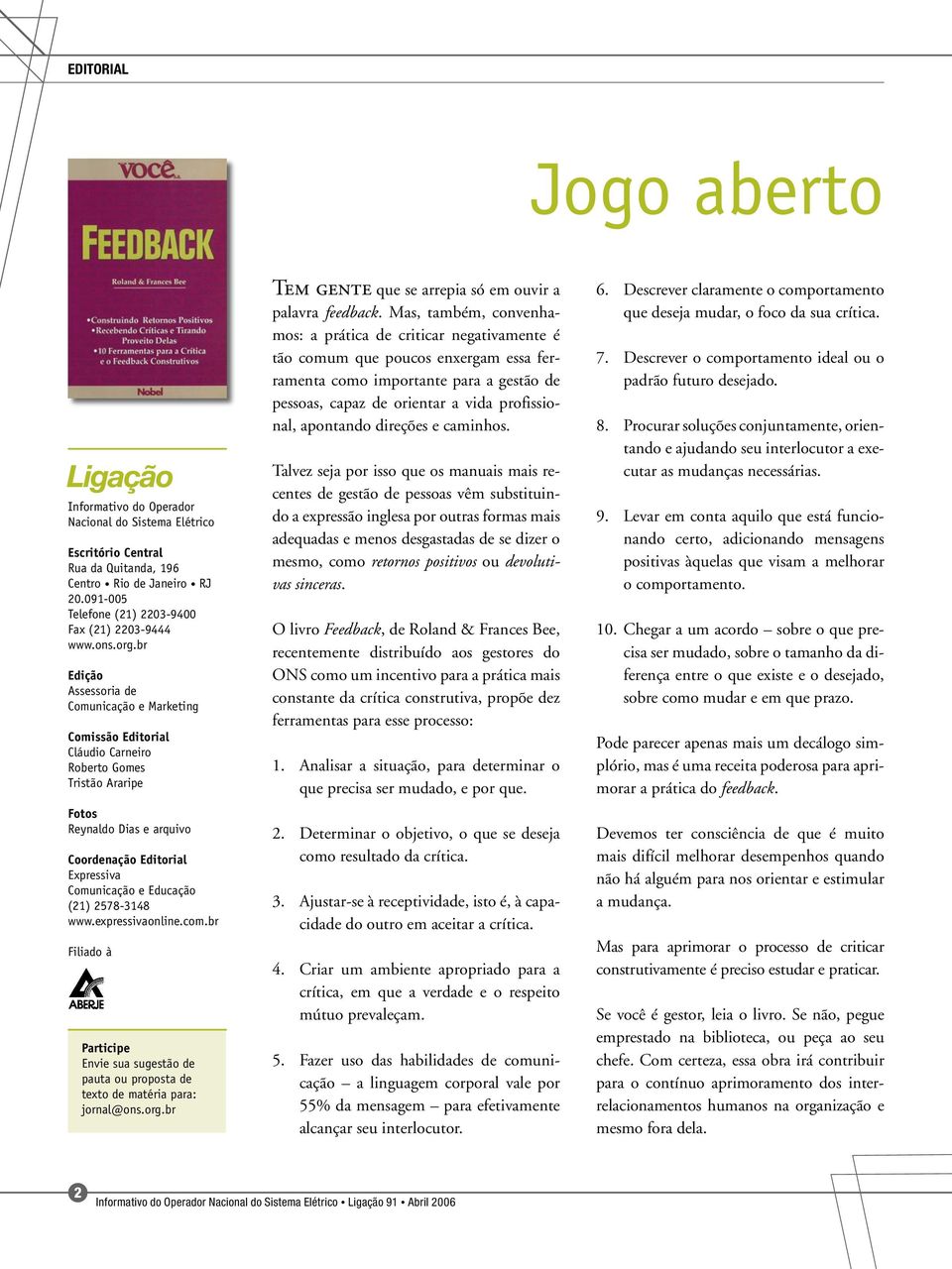 br Edição Assessoria de Comunicação e Marketing Comissão Editorial Cláudio Carneiro Roberto Gomes Tristão Araripe Fotos Reynaldo Dias e arquivo Coordenação Editorial Expressiva Comunicação e Educação